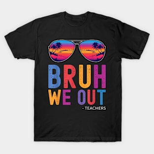 Bruh We Out Teachers Summer Last Day Of School Men Women Kid T-Shirt